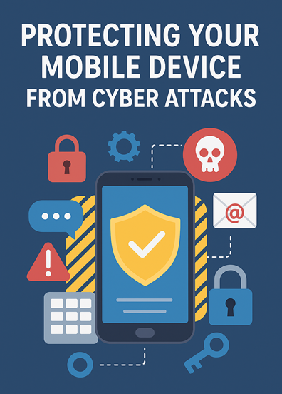 Protecting Your Mobile Device from Cyber Attacks